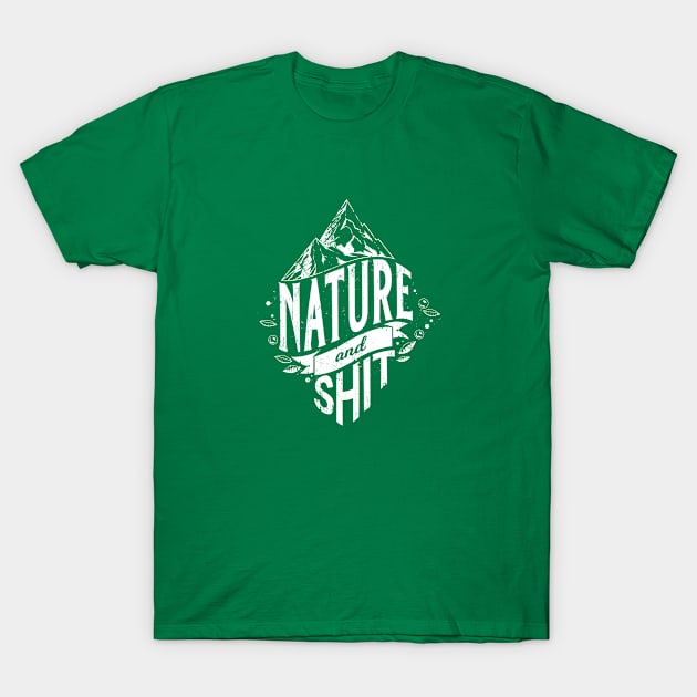 Nature & Shit Funny Camping and Hiking Saying Gift T-Shirt by grendelfly73